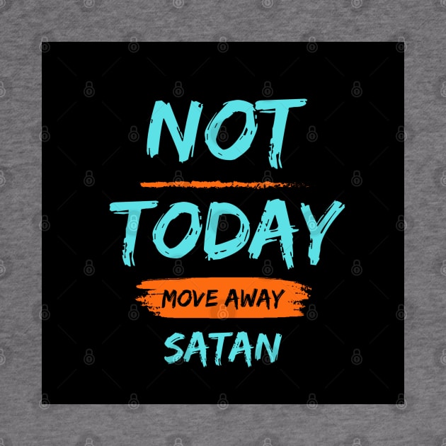 Not Today Satan by Be The Ignite